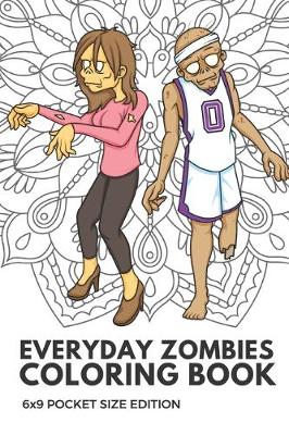 Book cover for Everyday Zombies Coloring Book 6x9 Pocket Size Edition