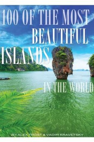 Cover of 100 of the Most Beautiful Islands In the World