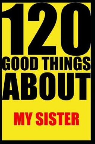 Cover of 120 good things about my sister