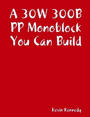 Book cover for A 30W 300B PP Monoblock You Can Build