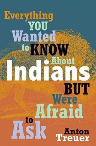 Cover of Everything You Wanted to Know about Indians But Were Afraid to Ask