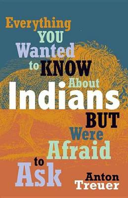 Book cover for Everything You Wanted to Know about Indians But Were Afraid to Ask