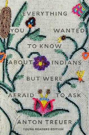 Cover of Everything You Wanted to Know About Indians But Were Afraid to Ask