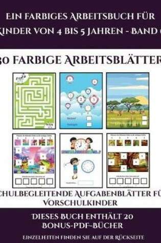 Cover of Schulbegleitende Aufgabenblätter für Vorschulkinder (Ein farbiges Arbeitsbuch für Kinder von 4 bis 5 Jahren - Band 6)