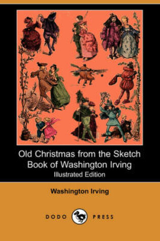 Cover of Old Christmas from the Sketch Book of Washington Irving(Dodo Press)