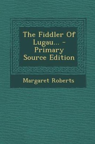 Cover of The Fiddler of Lugau... - Primary Source Edition