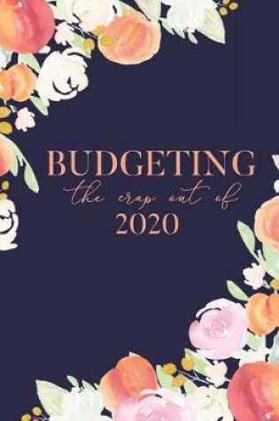 Cover of Budgeting The Crap Out Of 2020