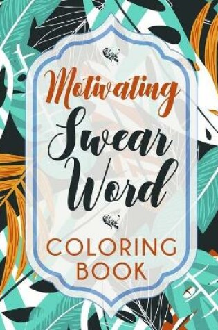 Cover of Motivating Swear Word Coloring Book