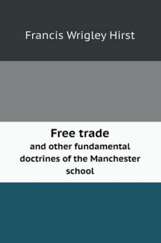 Cover of Free trade and other fundamental doctrines of the Manchester school