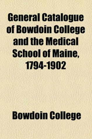 Cover of General Catalogue of Bowdoin College and the Medical School of Maine, 1794-1902