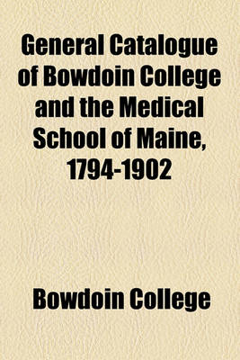 Book cover for General Catalogue of Bowdoin College and the Medical School of Maine, 1794-1902