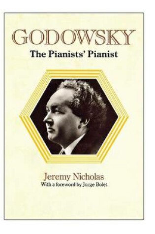 Cover of Godowsky, the Pianists' Pianist. a Biography of Leopold Godowsky.