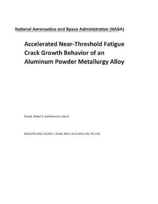 Book cover for Accelerated Near-Threshold Fatigue Crack Growth Behavior of an Aluminum Powder Metallurgy Alloy