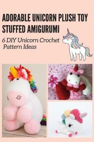 Cover of Adorable Unicorn Plush Toy Stuffed Amigurumi