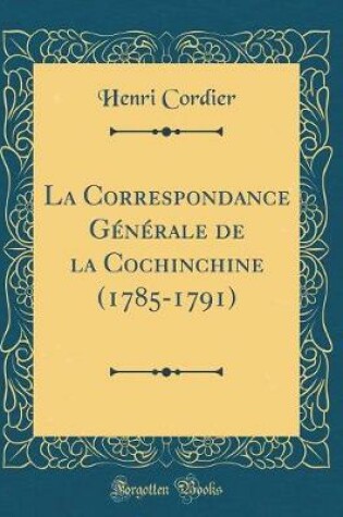 Cover of La Correspondance Générale de la Cochinchine (1785-1791) (Classic Reprint)