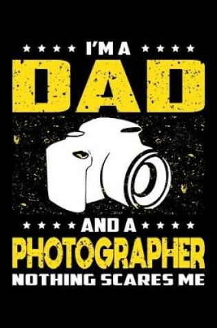 Cover of I'm A Dad And A Photographer Nothing Scares Me