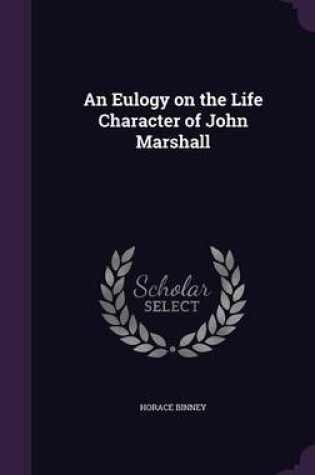 Cover of An Eulogy on the Life Character of John Marshall