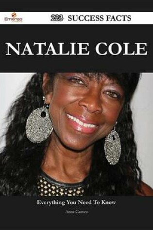 Cover of Natalie Cole 223 Success Facts - Everything You Need to Know about Natalie Cole