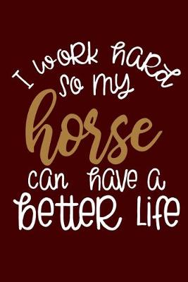 Book cover for I Work Hard So My Horse Can Have A Better Life