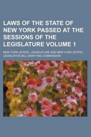 Cover of Laws of the State of New York Passed at the Sessions of the Legislature Volume 1