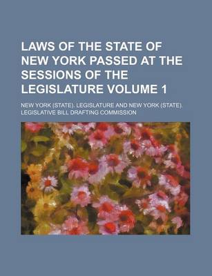 Book cover for Laws of the State of New York Passed at the Sessions of the Legislature Volume 1