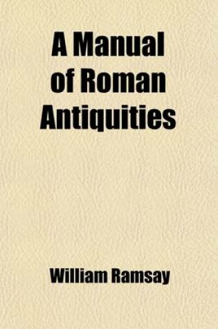 Cover of A Manual of Roman Antiquities