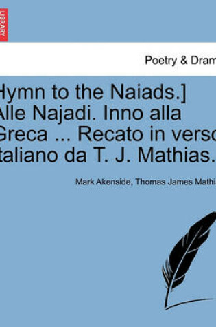 Cover of Hymn to the Naiads.] Alle Najadi. Inno Alla Greca ... Recato in Verso Italiano Da T. J. Mathias.