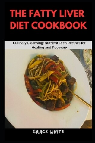 Cover of The Fatty Liver Diet Cookbook