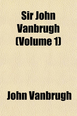 Book cover for Sir John Vanbrugh (Volume 1)