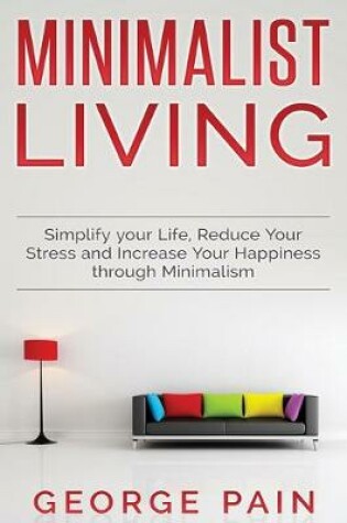 Cover of Simplify your Life, Reduce Your Stress and Increase Your Happiness through Minimalism