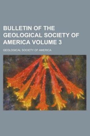 Cover of Bulletin of the Geological Society of America Volume 3