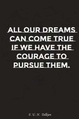 Cover of All Your Dreams Can Come True If We Have the Courage to Pursue Them