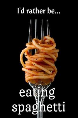 Book cover for I'd Rather be Eating Spaghetti