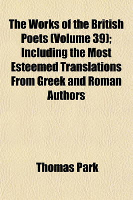 Book cover for The Works of the British Poets (Volume 39); Including the Most Esteemed Translations from Greek and Roman Authors