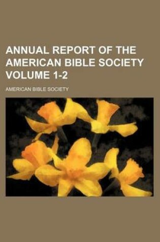 Cover of Annual Report of the American Bible Society Volume 1-2