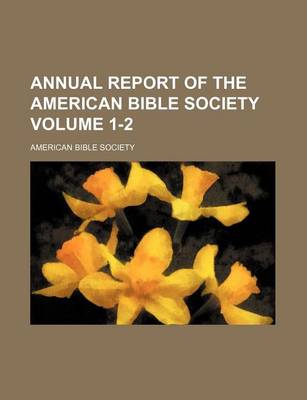 Book cover for Annual Report of the American Bible Society Volume 1-2