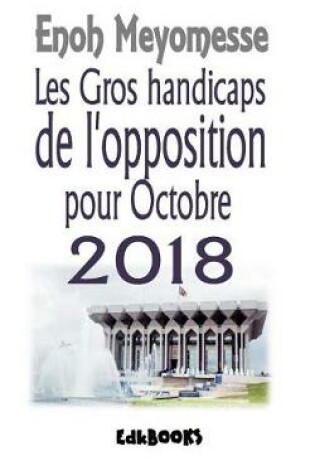 Cover of Les Gros Handicaps de l'Opposition En 2018