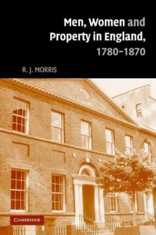 Cover of Men, Women and Property in England, 1780-1870: A Social and Economic History of Family Strategies Amongst the Leeds Middle Class