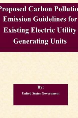 Cover of Proposed Carbon Pollution Emission Guidelines for Existing Electric Utility Generating Units