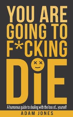 Book cover for You Are Going to F*cking Die