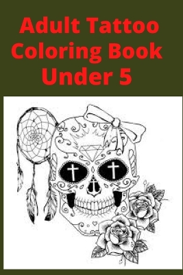 Book cover for Adult Tattoo Coloring Book Under 5