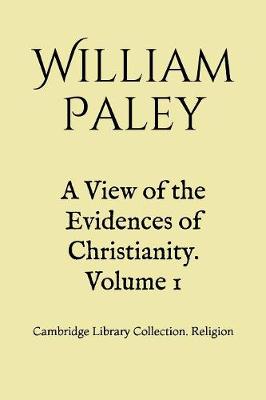 Book cover for A View of the Evidences of Christianity. Volume 1