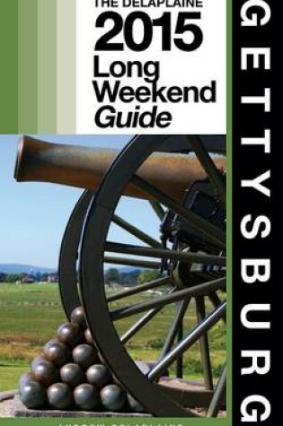 Cover of Gettysburg - The Delaplaine 2015 Long Weekend Guide