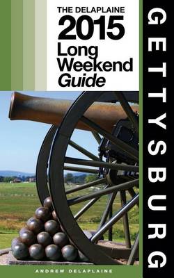 Book cover for Gettysburg - The Delaplaine 2015 Long Weekend Guide