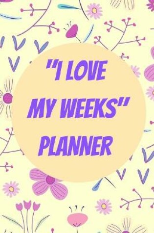 Cover of I Love my Weeks Planner