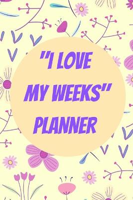 Book cover for I Love my Weeks Planner