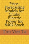 Book cover for Price-Forecasting Models for Chubu Electric Power Inc 9502 Stock