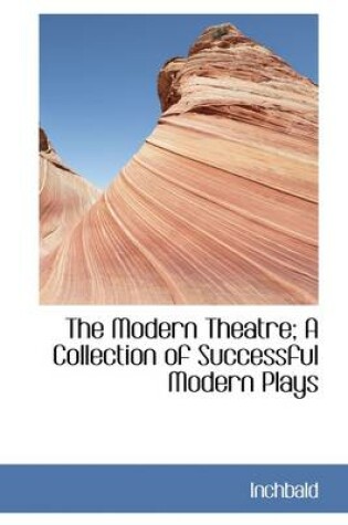 Cover of The Modern Theatre; A Collection of Successful Modern Plays