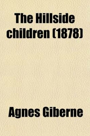 Cover of The Hillside Children; By Agnes Giberne