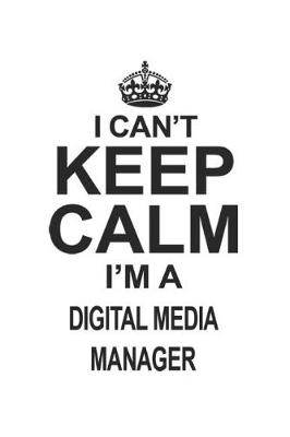 Book cover for I Can't Keep Calm I'm A Digital Media Manager